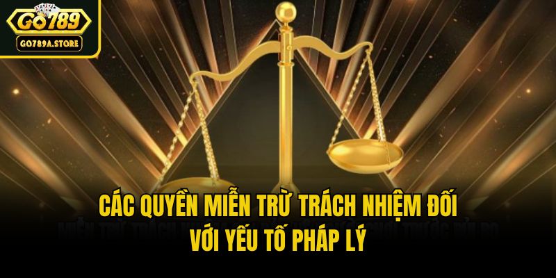 Các quyền miễn trừ trách nhiệm đối với yếu tố pháp lý