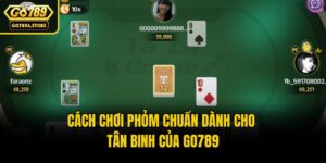 Cách Chơi Phỏm Chuẩn Dành Cho Tân Binh Của Go789