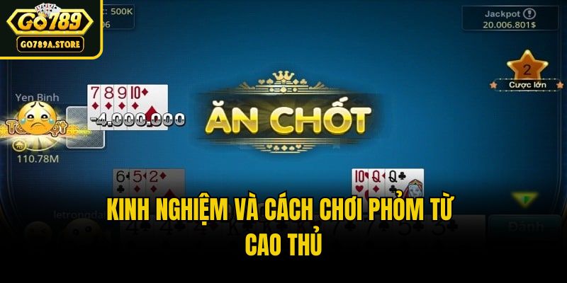 Kinh nghiệm và cách chơi phỏm từ cao thủ