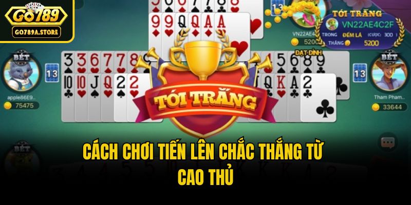 Cách chơi tiến lên chắc thắng từ cao thủ