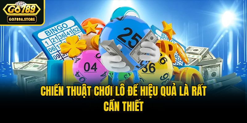 Chiến thuật chơi lô đề hiệu quả là rất cần thiết
