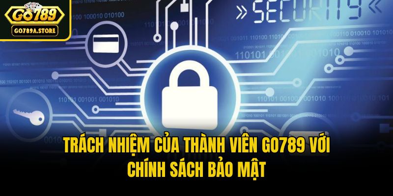 Trách nhiệm của thành viên Go789 với chính sách bảo mật