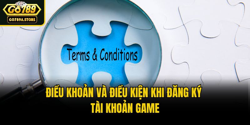Điều khoản và điều kiện khi đăng ký tài khoản game