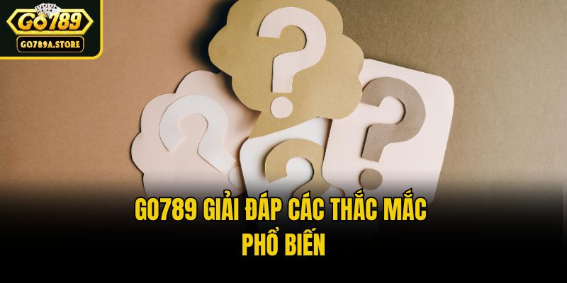Go789 giải đáp các thắc mắc phổ biến