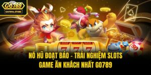 Nổ Hũ Đoạt Bảo - Trải Nghiệm Slots Game Ăn Khách Nhất Go789