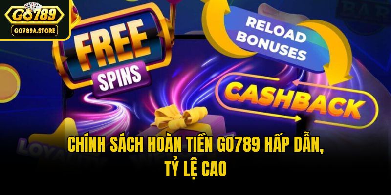 Chính sách hoàn tiền Go789 hấp dẫn, tỷ lệ cao