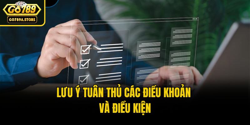 Lưu ý tuân thủ các điều khoản và điều kiện