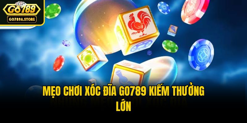 Mẹo chơi xóc đĩa Go789 kiếm thưởng lớn