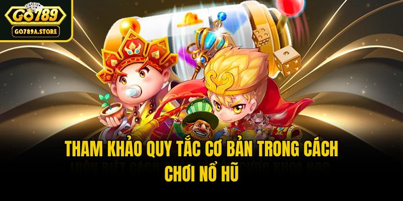 Tham khảo quy tắc cơ bản trong cách chơi nổ hũ