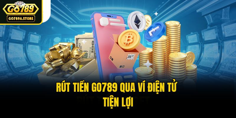 Rút tiền Go789 qua ví điện tử tiện lợi