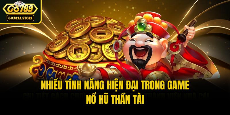 Nhiều tính năng hiện đại trong game nổ hũ thần tài