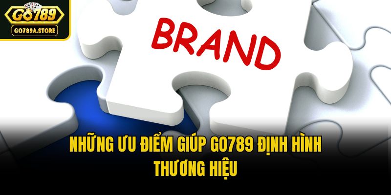 Những ưu điểm giúp Go789 định hình thương hiệu